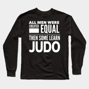 ALL MEN WERE CREATED EQUAL THEN SOME LEARN JUDO Man Statement Gift Long Sleeve T-Shirt